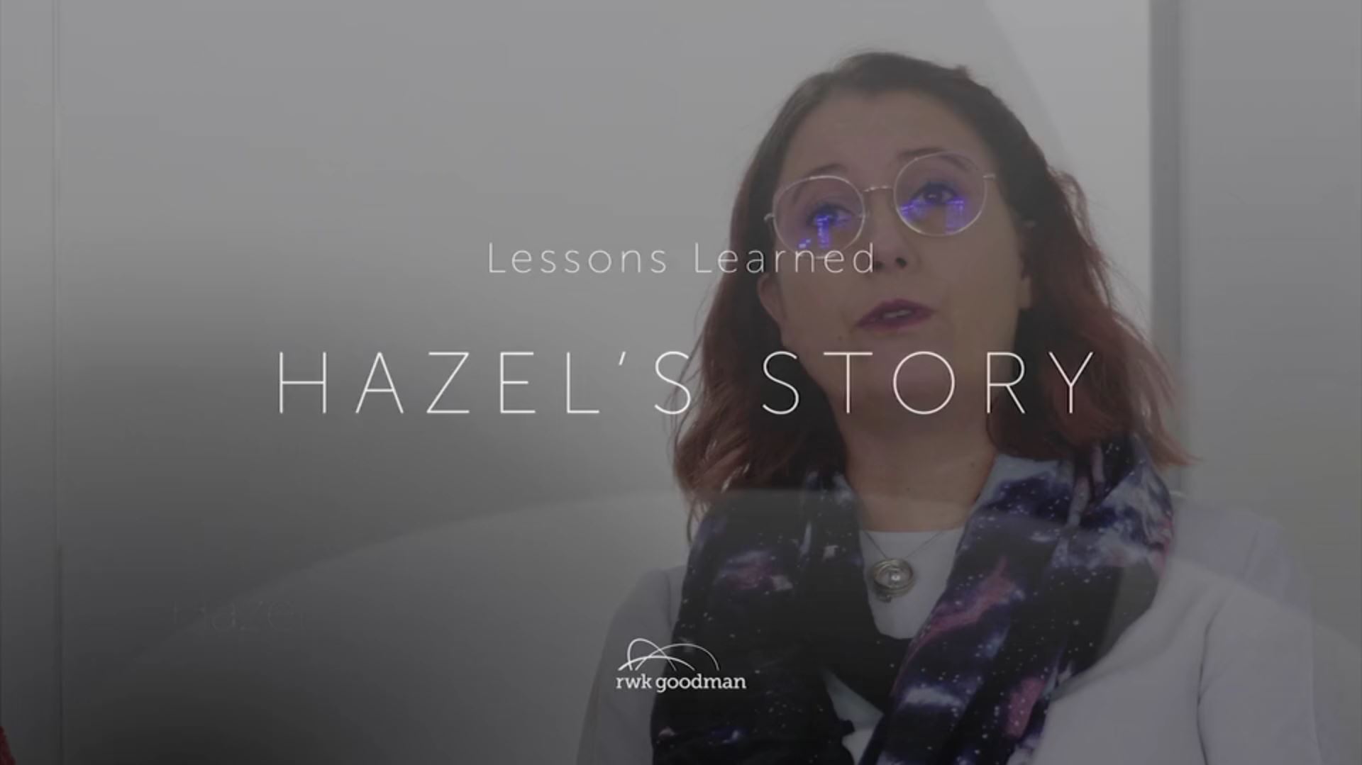 RWK Goodman Lessons learned - Hazel's Story