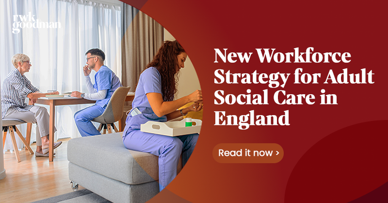 Adult Workforce Guide New Workforce Strategy for Adult Social Care in England | RWK Goodman